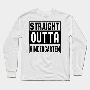 Straight Outta Kindergarten Long Sleeve T-Shirt